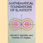 Mathematical Foundations of Elasticity door Jerrold E. Marsden e.a.