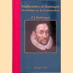 Stadhouders en Koningen der Nederlanden: de Oranjes en de Nederlanders door P.J. Rietbergen