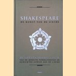 Shakespeare: de kunst van de liefde: De geïllustreerde editie van de mooiste toneelteksten en gedichten gewijd aan de liefde door William Shakespeare e.a.