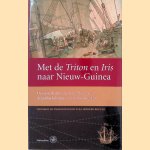 Met de Triton en Iris naar Nieuw-Guinea: De reisverhalen van Justin Modera en Arnoldus Johannes van Delden uit 1828 door W.F.J. Mörzer Bruyns