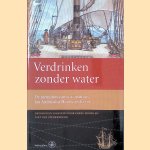 Verdrinken zonder water: De memoires van VOC-matroos Jan Ambrosius Hoorn, 1758-1778 door Perry Moree e.a.