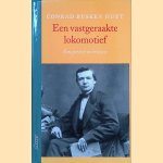 Een vastgeraakte lokomotief: een portret in brieven door Conrad Busken Huet