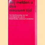 Wij melden u den nieuwen tijd: Een beschouwing van het woordgebruik van de Nederlandse nationaal-socialisten door M.C. van den Toorn