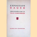 Exposition Bauer: organisée par la ville d'Amsterdam door Jean Charpentier