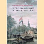 Geleerdheids zetel, Hollands roem! Het literaire leven in Leiden 1760-1860 door R. Honings