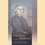 Franciscus Ridderus (1620-1683): Een onderzoek naar zijn theologie, bronnen en plaats in de Nadere Reformatie door Gijsbert Schaap