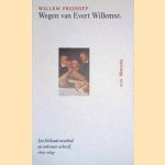 Wegen van Evert Willemsz: Een Hollands weeskind op zoek naar zichzelf 1607-1647 door Willem Frijhoff