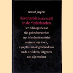 Savonarola (1452-1498) in de Nederlanden: een bibliografie van zijn gedrukte werken met inleidende notities omtrent zijn leven, zijn plaats in de geschiedenis en de drukkers/uitgevers van zijn werken door Gerard Jaspers