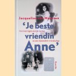 'Je beste vriendin Anne': Herinneringen aan de oorlog en een bijzondere vriendschap door Jacqueline van Maarsen