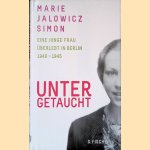 Untergetaucht: Eine junge Frau überlebt in Berlin 1940-1945 door Marie Jalowicz Simon