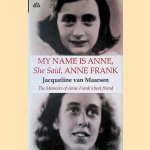 My name is Anne, She Said, Anne Frank: The Memoirs of Anne Frank's best friend door Jacqueline van Maarsen