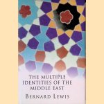 The Multiple Identities of the Middle East door Bernard Lewis