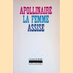 La Femme assise: Chronique de France et d'Amérique door Guillaume Apollinaire