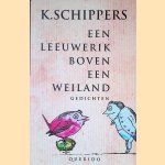 	Een leeuwerik boven een weiland: gedichten door K. Schippers