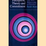 Perception, Theory and Commitment: The New Philosophy of Science door Harols I. Brown