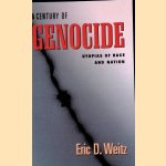 A Century of Genocide: Utopias of Race and Nation. door Eric D. Weitz