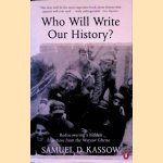 Who Will Write Our History? Rediscovering a Hidden Archive from the Warsaw Ghetto door Samuel D. Kassow