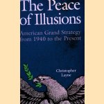 The Peace of Illusions: American Grand Strategy from 1940 to the Present door Christopher Layne