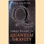 Three Roads to Quantum Gravity door Lee Smolin