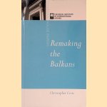 Remaking the Balkans door Christopher Cviic