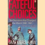 Fateful Choices: Ten Decisions that Changed the World 1940-1941 door Ian Kershaw