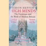 High Minds: The Victorians and the Birth of Modern Britain door Simon Heffer