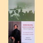 Democratie: Wezen en oorsprong: De belangrijkste gedeelten uit: Over de Democratie in Amerika: het Ancien Régime en de Revolutie door A. de Tocqueville e.a.