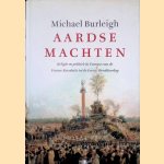 Aardse machten: Religie en politiek in europa van de Franse Revolutie tot de Eerste Wereldoorlog door Michael Burleigh