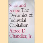 Scale and Scope: The Dynamics of Industrial Capitalism door Alfred D. Chandler Jr.