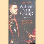 Willem van Oranje: Vorst en 'vader' van de Republiek door Olaf Mörke