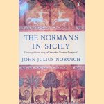 The Normans in Sicily: The Normans in the South, 1016-1130 and the Kingdom in the Sun, 1130-1194 door John Julius Norwich