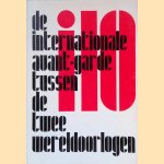 i10: De internationale avant-garde tussen de twee wereldoorlogen door Arthur Lehning e.a.