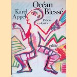 Océan Blessé = Gewonde oceaan = Wounded Ocean: Poèmes et dessins door Karel Appel