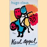 Karel Appel: schilder door Hugo Claus