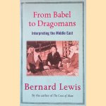 From Babel to Dragomans: Interpreting the Middle East door Bernard Lewis