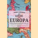 Het einde van Europa: Dictators, demagogen en de komst van duistere tijden door James Kirchick