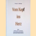 Vom Kopf ins Herz - Band 1 door Franz X. Bühler