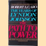 The Years of Lyndon Johnson: Volume 1: The Path to Power door Robert A. Caro