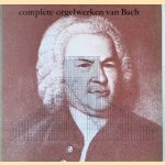 Complete orgelwerken van Bach door Arie Keijzer, organist van de Doelen door W.P. Verheul e.a.