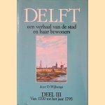 Delft: Een verhaal van de stad en haar bewoners: Deel III: Van 1700 tot het jaar 1795 door D. Wijbenga