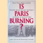 Is Paris Burning? How Paris Miraculously Escaped Adolf Hitler's Sentence of Death in August 1944 door Larry Collins e.a.