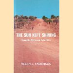 The Sun Kept Shining: South African Stories door Helen J. Anderson