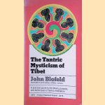 The Tantric Mysticism of Tibet: A Practical Guide door John Blofeld