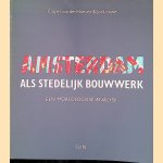 Amsterdam als Stedelijk Bouwwerk: een Morfologiese Analyse door Casper van der Hoeven e.a.