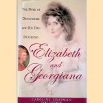 Elizabeth and Georgiana: The Duke of Devonshire and His Two Duchesses door Caroline Chapman e.a.