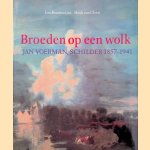 Broeden op een wolk: Jan Voerman, schilder 1857-1941 door Leo Boudewijns e.a.