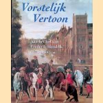 Vorstelijk vertoon: Aan het hof van Frederik Hendrik en Amalia. door Marika Keblusek e.a.