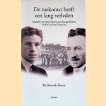 De toekomst heeft een lang verleden: bografie van twee Hilversumse dwangarbeiders 1944-1945 in Nazi-Duitsland *GESIGNEERD* door Els Kiewik-Peters