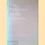 The Preference of the Primitive:  Episodes in the History of Western Taste and Art door E.H. Gombrich