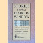 Stories from a Tearoom Window: Lore and Legends of the Japanese Tea Ceremony door Shigenori Chikamatsu